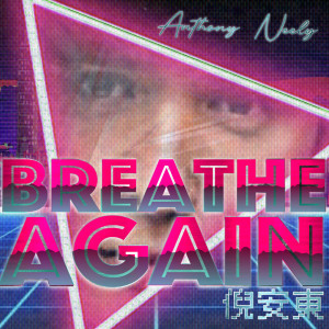 Album Breathe Again from Anthony Neely (倪安东)