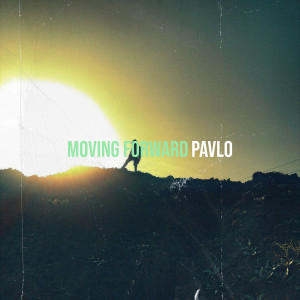 Listen to Moving Forward (Explicit) song with lyrics from Pavlo