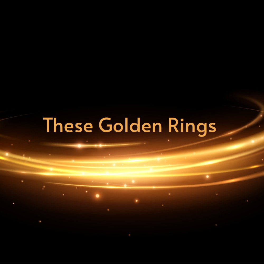 These Golden Rings