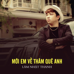Listen to Mời Em Về Thăm Quê Anh song with lyrics from Lam Nhat Thanh