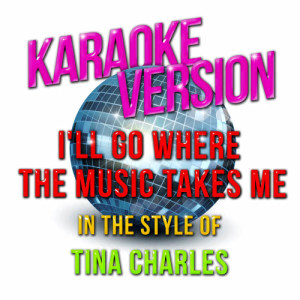 收聽Karaoke - Ameritz的I'll Go Where the Music Takes Me (In the Style of Tina Charles) [Karaoke Version] (Karaoke Version)歌詞歌曲