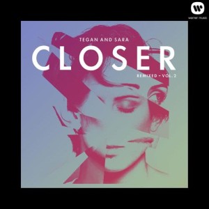 收聽Tegan And Sara的Closer (Apparent Motion Remix)歌詞歌曲