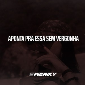 DJ Weriky的專輯Aponta Pra Essa Sem Vergonha (Explicit)