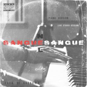 收聽Luca De Gregorio的SANGUE NEL SANGUE (Piano Version - Live Studio Session|Explicit)歌詞歌曲
