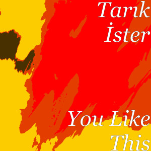 ดาวน์โหลดและฟังเพลง You Like This พร้อมเนื้อเพลงจาก Tarık İster