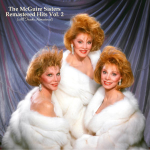 Remastered Hits Vol. 2 (All Tracks Remastered) dari The McGuire Sisters