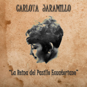 Carlota Jaramillo的專輯La Reina Del Pasillo Ecuatoriano