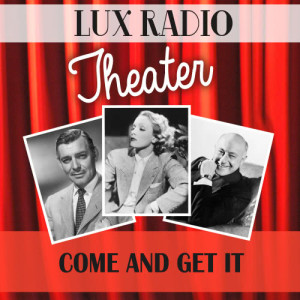 收聽Lux Radio Theatre的Come and Get It歌詞歌曲