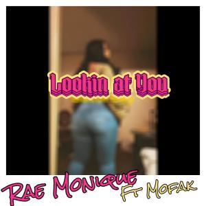 Rae Monique的專輯LOOKIN AT YOU (feat. Mofak) [Radio Edit]
