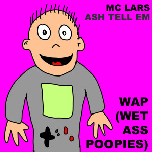 ดาวน์โหลดและฟังเพลง WAP (Wet Ass Poopies) พร้อมเนื้อเพลงจาก MC Lars