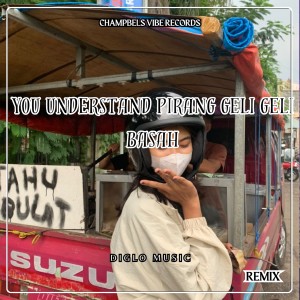 YOU UNDERSTAND PIRANG GELI GELI BASAH (Remix) dari DIGLO MUSIC