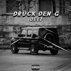 Dengarkan lagu DRÜCK DEN G (Explicit) nyanyian Deez dengan lirik