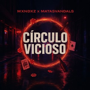 Listen to CÍRCULO VICIOSO song with lyrics from Mxndxz