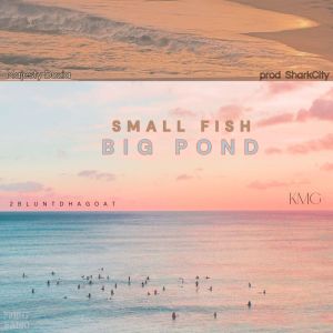 Dengarkan Small Fish Big Pond (Explicit) lagu dari KMG dengan lirik