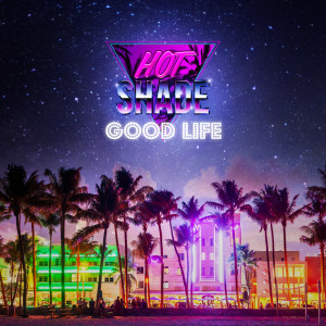 Album Good Life oleh Hot Shade