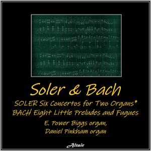 Album Soler & Bach: Six Concertos for Two Organs - Eight Little Preludes and Fugues (Live) from E. Power Biggs