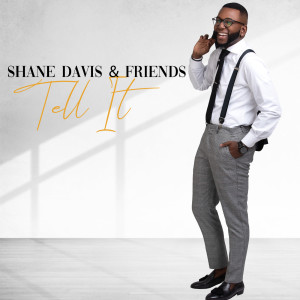 收听Shane Davis & Friends的Tell It(Remastered)歌词歌曲