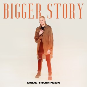 อัลบัม Bigger Story ศิลปิน Cade Thompson