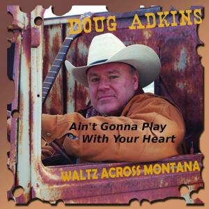 ดาวน์โหลดและฟังเพลง Ain't Gonna Play With Your Heart พร้อมเนื้อเพลงจาก Doug Adkins