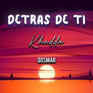 收聽Khadda的Detrás de Ti歌詞歌曲