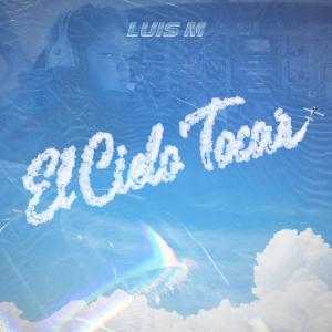 收聽Luis M的El Cielo Tocar (A.M)歌詞歌曲