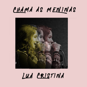 ดาวน์โหลดและฟังเพลง Chama as Meninas พร้อมเนื้อเพลงจาก Lua Cristina