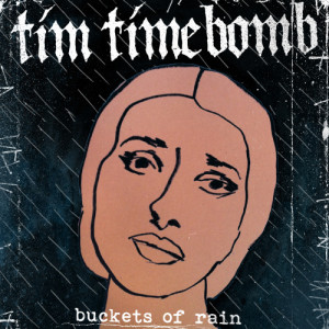 ดาวน์โหลดและฟังเพลง Buckets of Rain พร้อมเนื้อเพลงจาก Tim Timebomb
