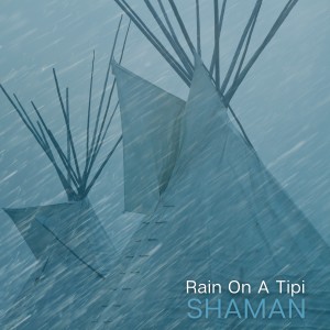 Shaman的专辑Rain On A Tipi