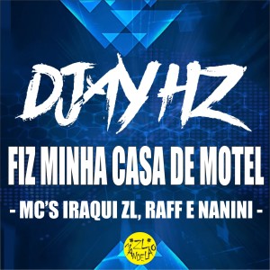 收聽DJAY HZ的Fiz Minha Casa de Motel歌詞歌曲