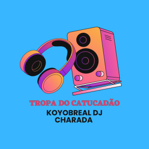 ดาวน์โหลดและฟังเพลง TROPA DO CATUCADÃO (Explicit) พร้อมเนื้อเพลงจาก DJ CHARADA