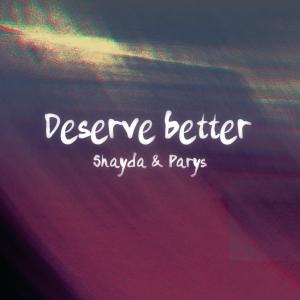 อัลบัม Deserve better (feat. Shayda) ศิลปิน Parys
