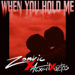 ดาวน์โหลดและฟังเพลง When You Hold Me พร้อมเนื้อเพลงจาก Zombic