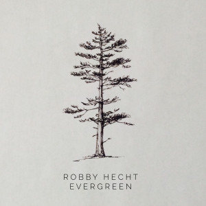 Listen to Evergreen song with lyrics from Robby Hecht