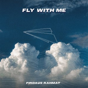 Dengarkan lagu Fly With Me nyanyian Firdaus Rahmat dengan lirik