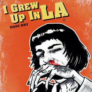 dani bby的专辑I Grew up in LA (Explicit)