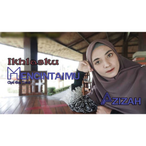 Listen to Ikhlas Ku Mencintaimu song with lyrics from Azizah
