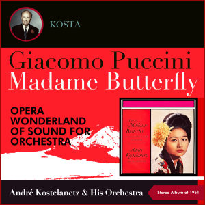 Giacomo Puccini: Madame Butterfly (Opera Wonderland Of Sound For Orchestra) (Stereo Version, Album of 1961)