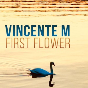 Vincente M的專輯First Flower