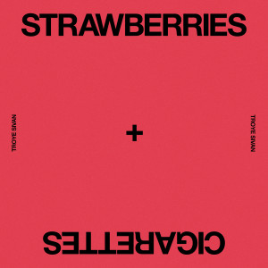 收聽Troye Sivan的Strawberries & Cigarettes歌詞歌曲