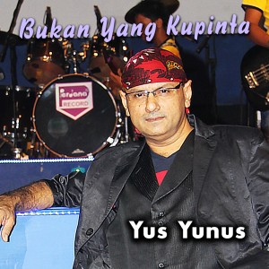 Dengarkan Bukan Yang Kupinta lagu dari Yus Yunus dengan lirik