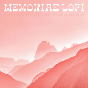 Memorias Lofi: Dulce Música Lofi Para Leer y Estudiar Por Horas