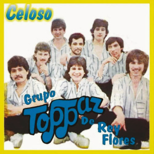 ดาวน์โหลดและฟังเพลง Celoso พร้อมเนื้อเพลงจาก Grupo Toppaz De Reynaldo Flores