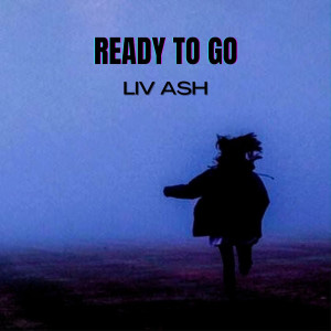 Listen to Ready to Go song with lyrics from Liv Ash