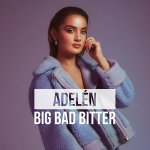收聽Adelén的BIG BAD BITTER歌詞歌曲