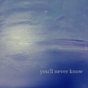 Dengarkan lagu You'll Never Know (Explicit) nyanyian Csty dengan lirik