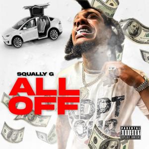 收聽Squally G的ALL OFF (Explicit)歌詞歌曲