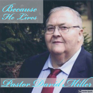 ดาวน์โหลดและฟังเพลง Because He Lives พร้อมเนื้อเพลงจาก Pastor David Miller