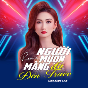 Listen to Người Muộn Màng Đã Đến Trước (Remix) song with lyrics from Tina Ngọc Lan