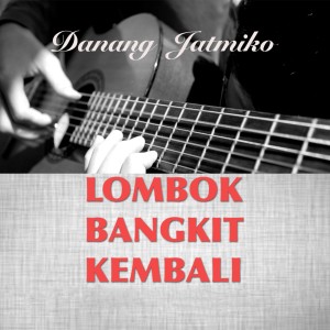 收听Danang Jatmiko的Lombok Bangkit Kembali歌词歌曲
