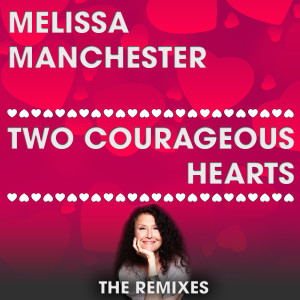 收聽Melissa Manchester的Two Courageous Hearts (Mig & Rizzo Radio Mix)歌詞歌曲